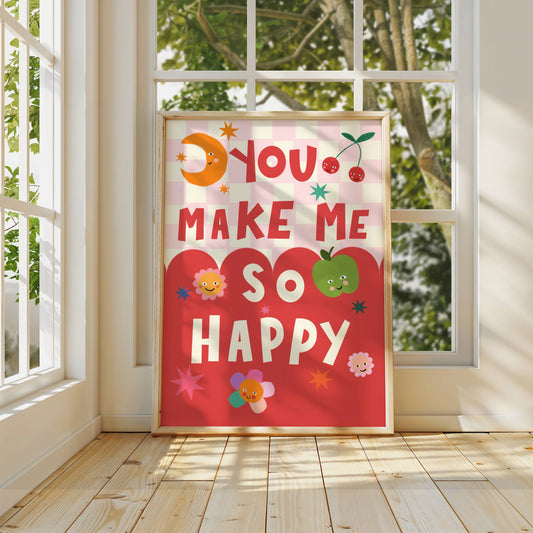 You Make Me Happy Art Print | A5